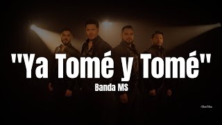 Banda MS  Ya Tomé y Tomé LETRA Estreno 2023 [upl. by Auqinihs]