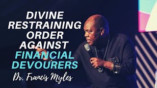 Divine Restraining Order Against Financial Devourers  Dr Francis Myles [upl. by Aicilegna134]