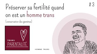 Transparentalité 3  Conserver et préserver ses gamètes quand on est un homme trans  FTM Français [upl. by Aibun165]