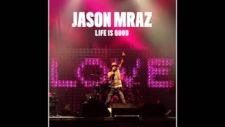 Jason MrazWhat Mama Say Life Is Good [upl. by Nnyre]