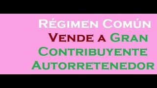 188 Régimen Común VENDE a Gran Crontibuyente Autorretendor [upl. by Pergrim]