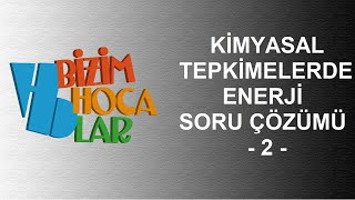 KİMYASAL TEPKİMELERDE ENERJİ  SORU ÇÖZÜMÜ 2  11 SINIF  AYT [upl. by Zzahc]