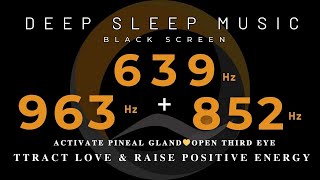 963Hz  852Hz  639Hz  Activate Pineal Gland💛Open Third Eye  Attract Love amp Raise Positive Energy [upl. by Ddal]