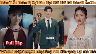 Thần Y Ẩn Thân Bị Vợ Hãm Hại Mất Hết Tài Sản Đi Ăn Xin Được Truyền Thụ Công Phu Nên Quay Lại Trả Thù [upl. by Nna]