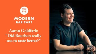 Aaron Goldfarb quotDid Bourbon Really Use to Taste Betterquot  The Modern Bar Cart Podcast  Dusty Booze [upl. by Rawdin]