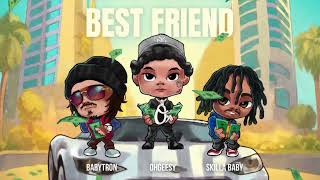 OhGeesy  Best Friend feat BabyTron amp Skilla Baby Official Audio [upl. by Llib]