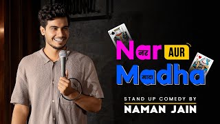 Nar Aur Madha  Stand Up Comedy  Naman Jain [upl. by Nwahser363]