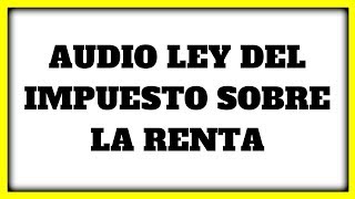 AUDIO LEY ISR » 【 DISPOSICIONES GENERALES TÍTULO I Artículo 1 al Artículo 8 】✅ [upl. by Aeirdna610]