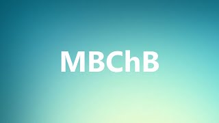 MBChB  Medical Meaning and Pronunciation [upl. by Cigam]