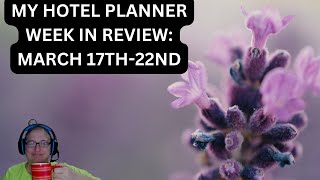 MY HOTEL PLANNER WEEK IN REVIEW MARCH 1722 2024 [upl. by Wei]