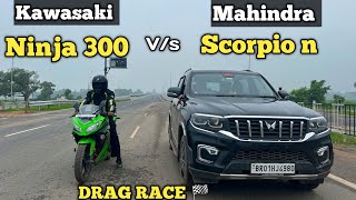 Kawasaki Ninja 300 Vs Scorpio N Drag Race 🏁 [upl. by Peterus]