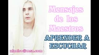 ♥APRENDER A ESCUCHAR ♥ MENSAJES DE LOS MAESTROS ♥ [upl. by Aeila]