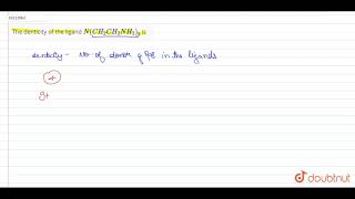 The denticity of the ligand NCH2CH2NH23 is [upl. by Senzer]