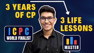 3 years of Competitive Programming taught me this  Life Lessons  ICPC World Finalist  Master [upl. by Salvatore]