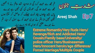 Shiddat E Junoon Novel by Areej Shah Ep7  Extreme Romantic Novel  Rude  Revenge  Novels Library [upl. by Nieberg]