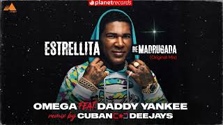 OMEGA EL FUERTE ft DADDY YANKEE Estrellita De Madrugada Original Mix CUBAN DEEJAYS REMASTER 2022 [upl. by Thomsen139]