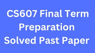 CS607 Final term Preparation Solved Past Papers [upl. by Feinberg70]