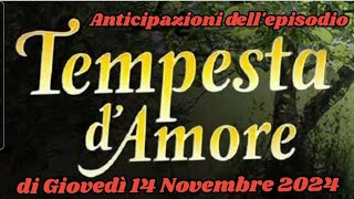 GIOVEDÌ 14 NOVEMBRE 2024  TEMPESTA DAMORE  ANTICIPAZIONI DELLEPISODIO tempestadamore lvs [upl. by Pettifer]