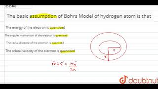 The basic assumption of Bohrs Model of hydrogen atom is that [upl. by Aicercal]