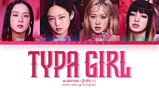 BLACKPINK 블랙핑크  Typa Girl Lyrics Color Coded lyrics English [upl. by Willabella]