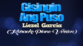 GISINGIN ANG PUSO  Liezel Garcia KARAOKE PIANO VERSION [upl. by Hsirahc]