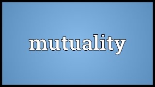 Mutuality Meaning [upl. by Dhar]