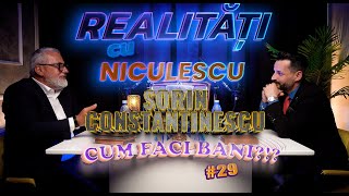 Cum faci bani Sorin Constantinescu  Realități cu Niculescu 29 [upl. by Oatis524]