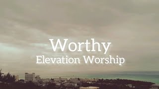 Elevation Worship  Worthy Lyrics [upl. by Eamon245]