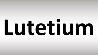 How to Pronounce Lutetium [upl. by Terej415]