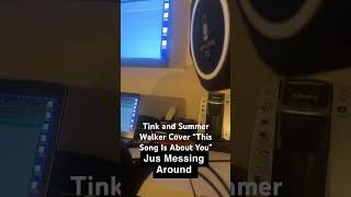 Tink and Summer Walker Cover “This Song Is About You” [upl. by Sirhc157]