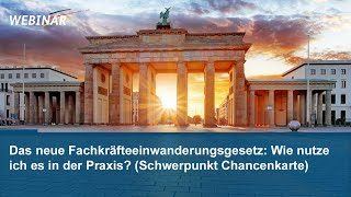 Webinar Das neue Fachkräfteeinwanderungsgesetz  Wie nutze ich es in der Praxis Chancenkarte [upl. by Baird]