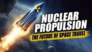 Nuclear Propulsion The Future of Space travel [upl. by Enoved]