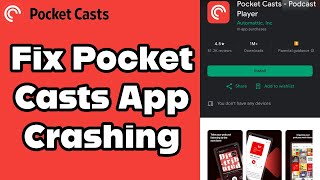 How to Fix the Pocket Casts App if It Keeps on Crashing Issue 2024 [upl. by Lontson610]