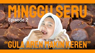 MINGGU SERU  Episode 2 quotGula Aren Makin Kerenquot [upl. by Nwahsit805]