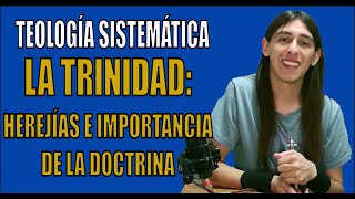 La Trinidad Herejías e Importancia de la Doctrina Teología Sistemática 27 [upl. by Cirilla]