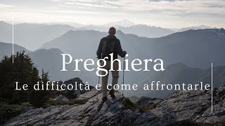 Preghiera Le difficoltà e come affrontarle [upl. by Ring321]