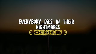 XXXTENTACION  Everybody Dies In Their Nightmares Lyrics [upl. by Ailec296]