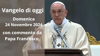 Vangelo di Oggi  Domenica 24 Novembre 2024 con commento da Papa Francesco [upl. by Nyrac]