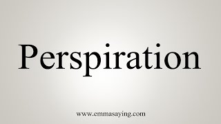 How To Say Perspiration [upl. by Errol553]