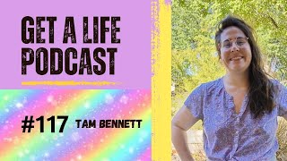 Get A Life Ep 117 with guest Tam Bennett [upl. by Anaujit]