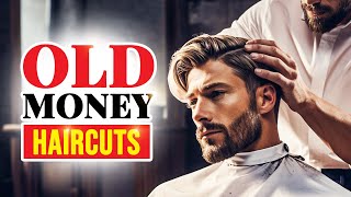 Old Money Hairstyles For Men 10 Timeless Haircuts That Make You Look Rich [upl. by Jessabell]