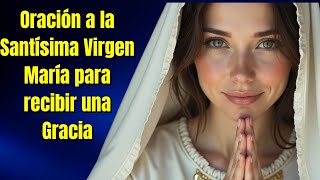 Oración a la Santísima Virgen María Para pedir una gracia  Oraciones Poderosas [upl. by Pine]