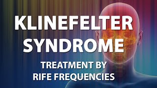 Klinefelter Syndrome  RIFE Frequencies Treatment  Energy amp Quantum Medicine with Bioresonance [upl. by Veno]