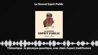 Thématique  la physique quantique avec Alain Aspect rediffusion [upl. by Fira]