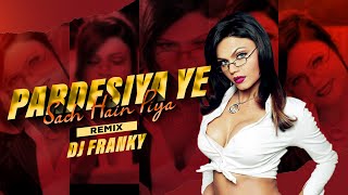 Pardesiya Yeh Sach Hain Piya Remix  DJ Franky  Rakhi Sawant  Remix HQ Video 2021 [upl. by Ellah293]