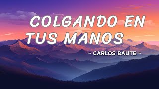 Colgando En Tus Manos  Carlos Baute Letra [upl. by Jaylene]