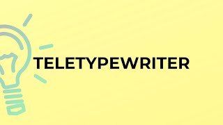 What is the meaning of the word TELETYPEWRITER [upl. by Sass]