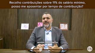 Recolho contribuições sobre 11 do salário mínimo posso me aposentar por tempo de contribuição [upl. by Puto]