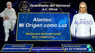 Meditacion N°1 Alaniso Mi Origen como Luz COMPLETA con mejor calidad Guardianes del Universo AC [upl. by Oinesra]