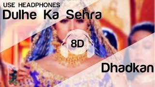 Dulhe Ka Sehra 8D Audio Song  Dhadkan Akshay Kumar  Shilpa Shetty Marriage Song [upl. by Cirle]